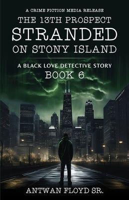 The 13th Prospect Stranded on Stony Island by Floyd, Antwan, Sr.