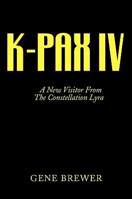 K-Pax IV: A New Visitor from the Constellation Lyra by Brewer, Gene