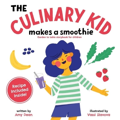 The Culinary Kid Makes a Smoothie: Garden to Table Storybook for Children by Dean, Amy