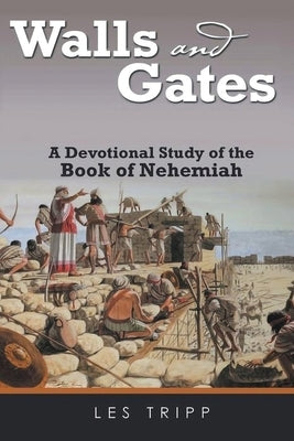 Walls And Gates: A Devotional Study of the Book of Nehemiah by Tripp, Les