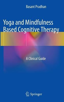 Yoga and Mindfulness Based Cognitive Therapy: A Clinical Guide by Pradhan, Basant