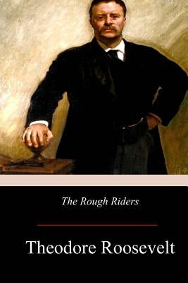 The Rough Riders by Roosevelt, Theodore