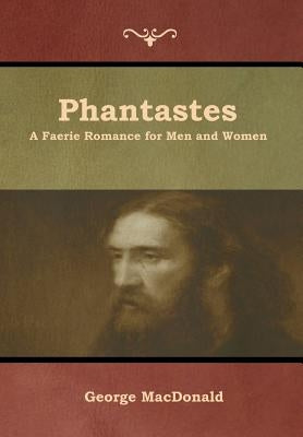 Phantastes: A Faerie Romance for Men and Women by MacDonald, George