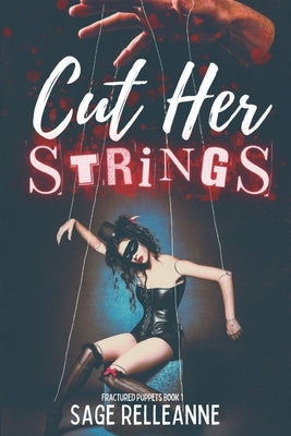Cut Her Strings: A Dark Why Choose Dystopian Romance by Relleanne, Sage