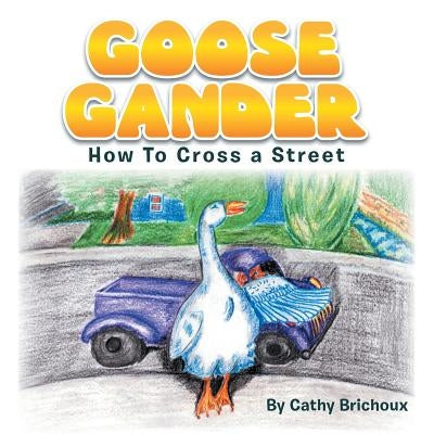 Goose Gander: How to Cross a Street by Brichoux, Cathy