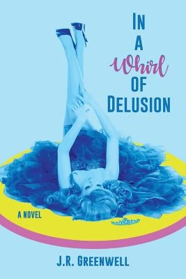 In a Whirl of Delusion by Greenwell, J. R.