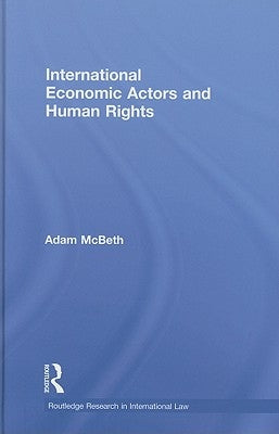 International Economic Actors and Human Rights by McBeth, Adam