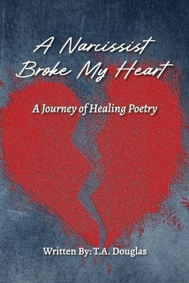 A Narcissist Broke My Heart by Douglas, T. a.