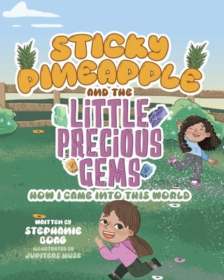Sticky Pineapple and the Little Precious Gems: How I Came Into This World by Boag, Stephanie