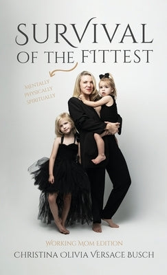Survival of the Fittest: Working Mom Edition by Busch, Christina Olivia Versace