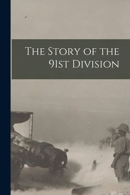 The Story of the 91st Division by Division Publication Committee, 91st