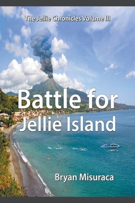 The Jellie Chronicles Volume III: Battle for Jellie Island by Misuraca, Bryan
