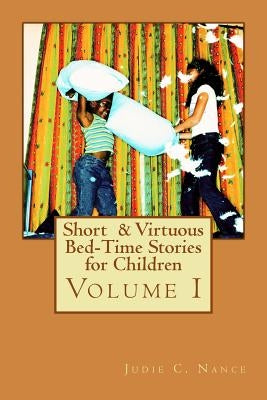 Short & Virtuous Bed-Time Stories for Children: Volume I by Ross, Kirby