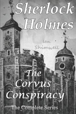 Sherlock Holmes The Corvus Conspiracy: The Complete Series by Shimwell, Ian
