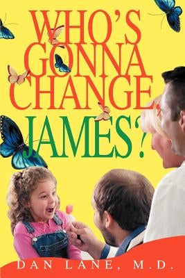 Who's Gonna Change, James? by Lane, Dan
