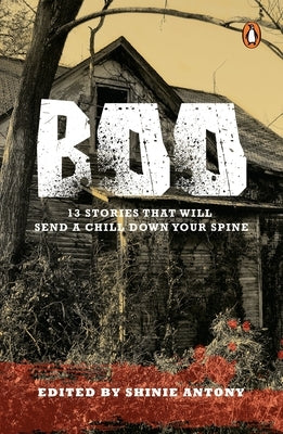 Boo: 13 Stories That Will Send a Chill Down Your Spine by Anthony, Shinie