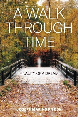 A Walk Through Time: Finality of a Dream by Marino Bsn, Joseph