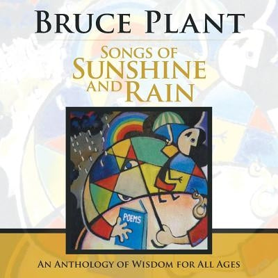 Songs of Sunshine and Rain: An Anthology of Wisdom for All Ages by Plant, Bruce