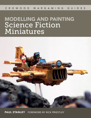 Modelling and Painting Science Fiction Miniatures by Stanley, Paul
