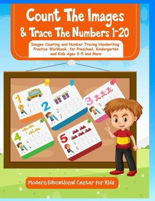 Count The Images And Trace The Numbers 1-20: Images Counting and Number Tracing Handwriting Practice Workbook for Preschool, Kindergarten and Kids Age by Center for Kids, Modern Educational