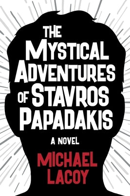 The Mystical Adventures of Stavros Papadakis by Lacoy, Michael