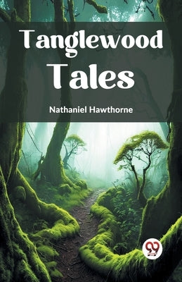 Tanglewood Tales by Hawthorne, Nathaniel