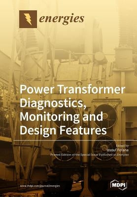 Power Transformer Diagnostics, Monitoring and Design Features by Fofana, Issouf