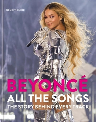 Beyoncé All the Songs: The Story Behind Every Track by Clerc, Benoît