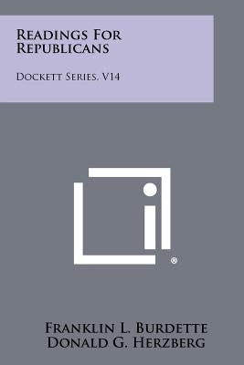 Readings for Republicans: Dockett Series, V14 by Burdette, Franklin L.