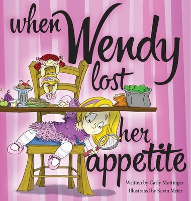 When Wendy Lost Her Appetite by Mottinger, Carly
