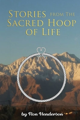Stories from the Sacred Hoop of Life by Henderson, Ron