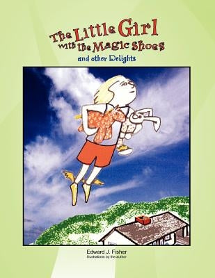 The Little Girl with the Magic Shoes by Fisher, Edward J.
