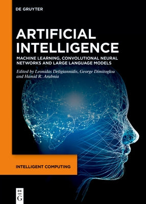Artificial Intelligence: Machine Learning, Convolutional Neural Networks and Large Language Models by Deligiannidis, Leonidas