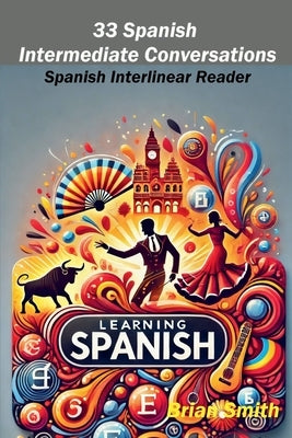 33 Spanish Intermediate Conversations by Smith, Brian