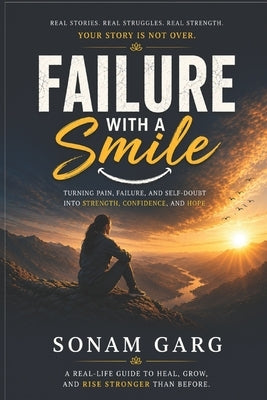 Failure With A Smile: Turning Failure, Overthinking, and Pain into Healing, Confidence, and Hope by Garg, Sonam