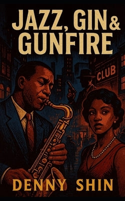 Jazz, Gin & Gunfire by Shin, Denny