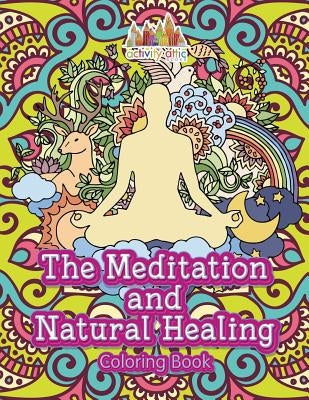 The Meditation and Natural Healing Coloring Book by Activity Attic