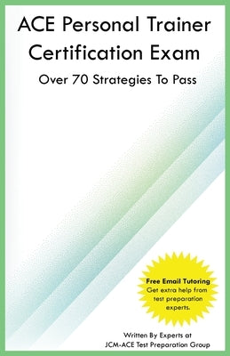 ACE Personal Trainer Certification Exam by Test Preparation Group, Jcm-Ace