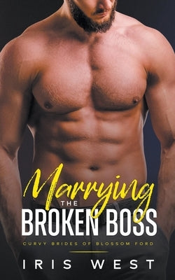 Marrying The Broken Boss by West, Iris