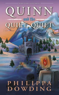 Quinn and the Quiet, Quiet: Weird Stories Gone Wrong by Dowding, Philippa