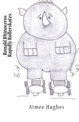 Ronald Rhinoceros Rapidly Rollerskates by Hughes, Aimee