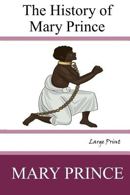 The History of Mary Prince: Large Print by Prince, Mary