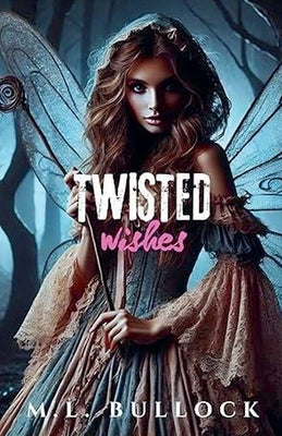 Twisted Wishes by Bullock, M. L.