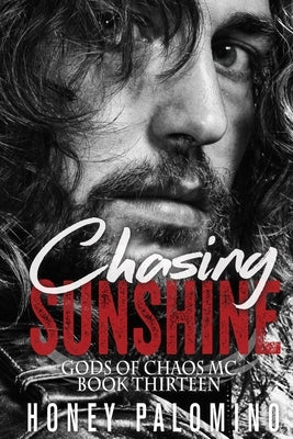 Chasing Sunshine: Gods of Chaos MC (Book Thirteen) by Palomino, Honey