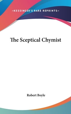 The Sceptical Chymist by Boyle, Robert