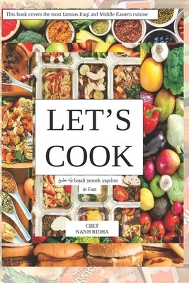 Let's Cook in Fast: This book covers the most famous Iraqi and Middle Eastern cuisine by Ridha, Nanh