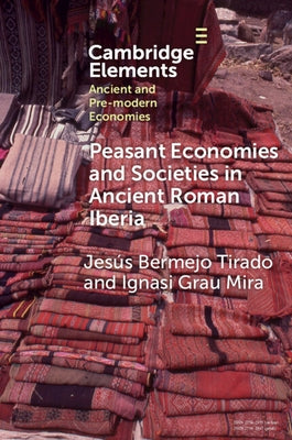 Peasant Economies and Societies in Ancient Roman Iberia by Tirado, Jesús Bermejo