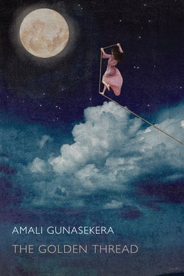 The Golden Thread by Gunasekera, Amali