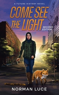 Come See The Light: A Future History Novel - Second Edition by Luce, Norman