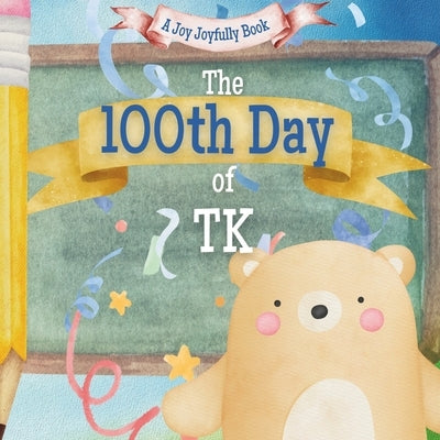 The 100th Day of TK!: A Classroom Adventure for the 100th day! by Joyfully, Joy